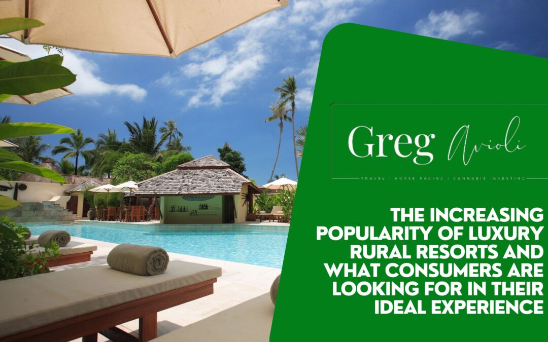 The Increasing Popularity of Luxury Rural Resorts and What Consumers Are Looking For in Their Ideal Experience